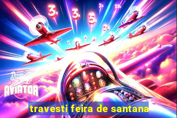 travesti feira de santana